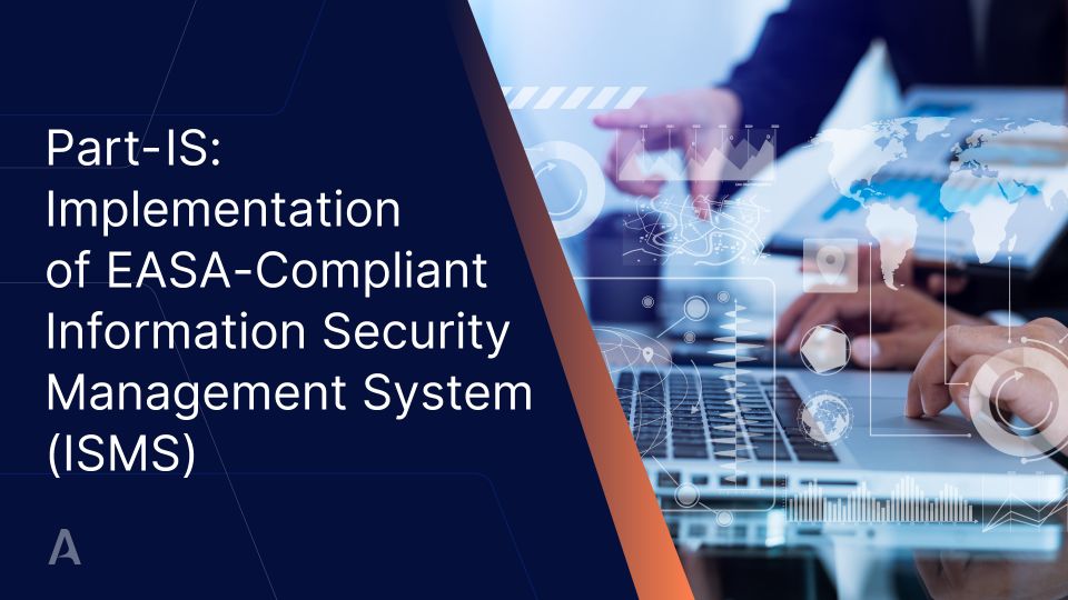 Part-IS: Implementation of EASA-Compliant Information Security Management System (ISMS)